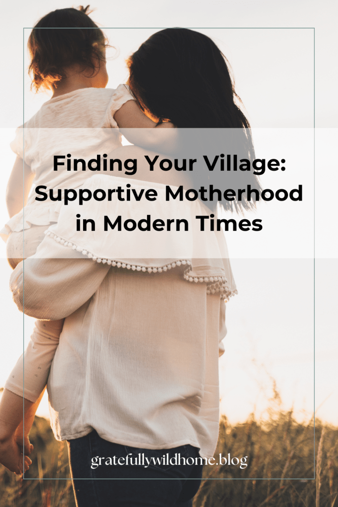 finding your village: supportive motherhood in modern times